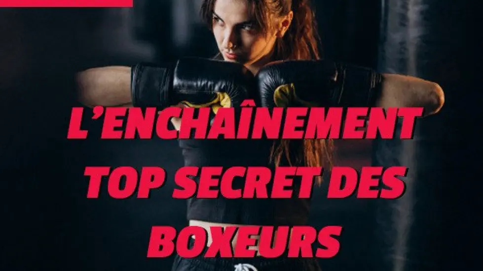 L'enchaînement Top Secret des Boxeurs